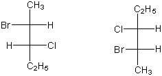 The figure shows two Fischer projections. In both projections, a carbon chain is depicted vertically. In the first structure, a CH3 group is at the top, and a C2H5 group is at the bottom, while the two remaining carbons are represented by the center of crossing lines. A Br atom is bonded to the first carbon (from top to bottom) on the left with a hydrogen atom opposite to it, while a Cl atom is bonded to the second carbon on the right with a hydrogen atom opposite to it. In the second structure, a C2H5 group is at the top, and a CH3 group is at the bottom, while the two remaining carbons are represented by the center of crossing lines. A Cl atom is bonded to the first (from top to bottom) carbon on the left with a hydrogen opposite to it, while a Br atom is bonded to the second carbon on the left with a hydrogen atom opposite to it.