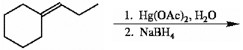 There is a scheme of a reaction, where a six-carbon ring, with a CHCH2CH3 group double-bonded to the first carbon, consequently reacts with Hg left parenthesis OAc right parenthesis 2 in H2O at the first step and with NaBH4 at the second step.